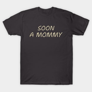 Soon a Mommy Pregnancy Humor Expecting Parents Funny T-Shirt